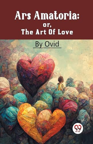 Ars Amatoria; Or, The Art Of Love von Double 9 Books